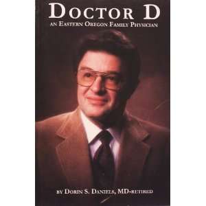  Doctor D an Eastern Oregon Family Physician (9780982486405 