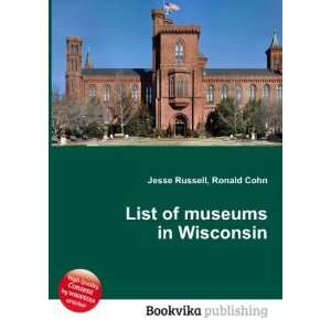  List of museums in Wisconsin Ronald Cohn Jesse Russell 