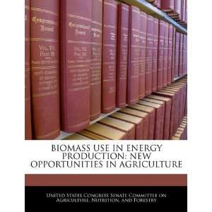  BIOMASS USE IN ENERGY PRODUCTION NEW OPPORTUNITIES IN 
