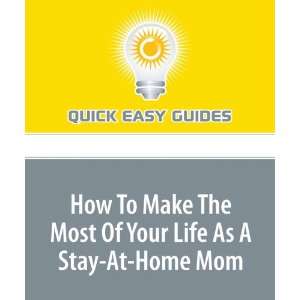  How To Make The Most Of Your Life As A Stay At Home Mom 