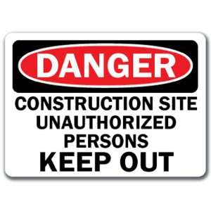 Danger Sign   Construction Site Unauthorized Persons Keep Out   10 x 