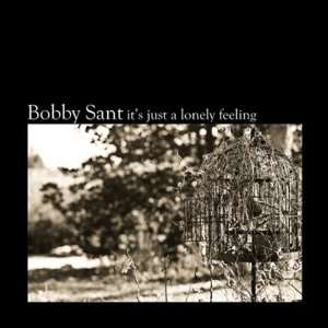  Its Just a Lonely Feeling Bobby Sant Music
