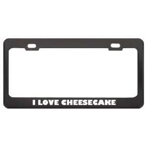  I Love Cheesecake Food Eat Drink Metal License Plate Frame 