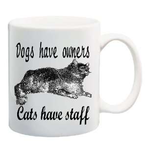  DOGS HAVE OWNERS / CATS HAVE STAFF Mug Coffee Cup 11 oz 