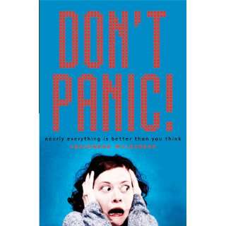  Dont Panic Nearly Everything Is Better Than You Think 