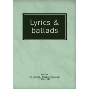  Lyrics & Ballads Margaret L. (Margaret Louisa) Woods 