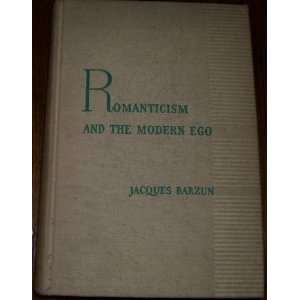  Romanticism and the modern ego, Jacques Barzun Books