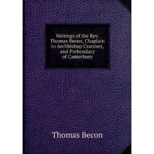  Writings of the Rev. Thomas Becon, Chaplain to Archbishop 
