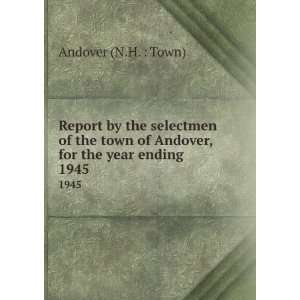   town of Andover, for the year ending . 1945 Andover (N.H.  Town