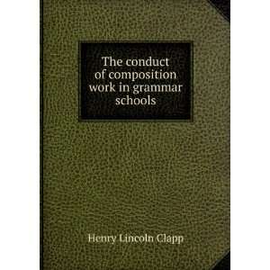  The conduct of composition work in grammar schools Henry 