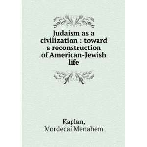   reconstruction of American Jewish life Mordecai Menahem Kaplan Books