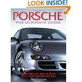 Porsche The Ultimate Guide  Everything You Need to Know About Every 