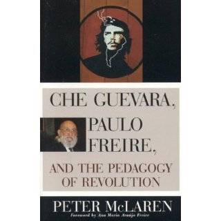Che Guevara, Paulo Freire, and the Pedagogy of Revolution (Culture and 