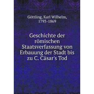   bis zu C. CÃ¤sars Tod Karl Wilhelm, 1793 1869 GÃ¶ttling Books