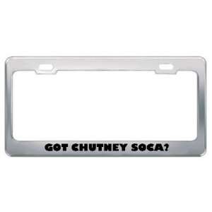 Got Chutney Soca? Music Musical Instrument Metal License Plate Frame 