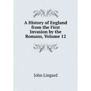   from the First Invasion by the Romans, Volume 12 John Lingard Books