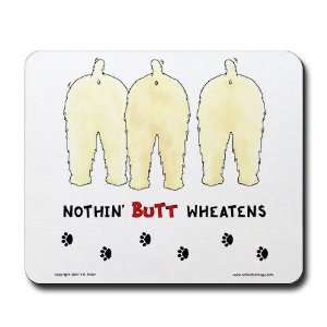  Nothin Butt Wheatens Funny Mousepad by  Office 
