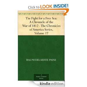 The Fight for a Free Sea A Chronicle of the War of 1812 The 