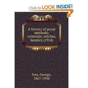  A history of penal methods; criminals, witches, lunatics 