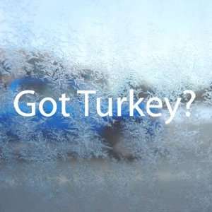 com Got Turkey? White Decal Hunt Hunting Laptop Window White Sticker 