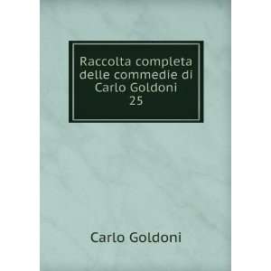  Raccolta completa delle commedie di Carlo Goldoni. 25 