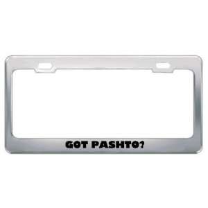 Got Pashto? Language Nationality Country Metal License Plate Frame 