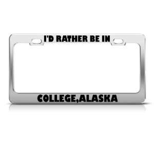 Rather Be In College Alaska license plate frame Stainless Metal 