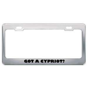 Got A Cypriot? Nationality Country Metal License Plate Frame Holder 