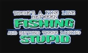 Fine Line Between Fishing looking stupid Funny T shirt  