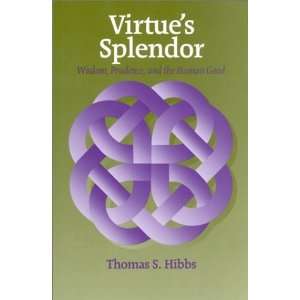  Virtues Splendor Wisdom, Prudence, and the Human Good 