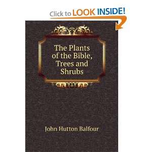  The Plants of the Bible, Trees and Shrubs John Hutton 