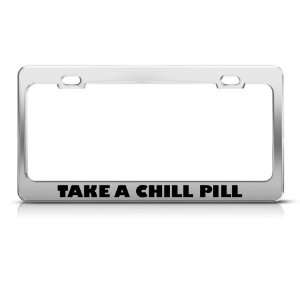 Take A Chill Pill Humor Funny Metal License Plate Frame Tag Holder