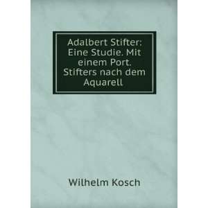  Adalbert Stifter Eine Studie. Mit einem Port. Stifters 