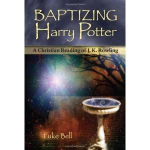  Baptizing Harry Potter A Christian Reading of J.K 