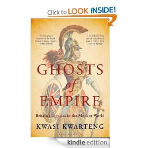 Ghosts of Empire Britains Legacies in the Modern World Kwasi 
