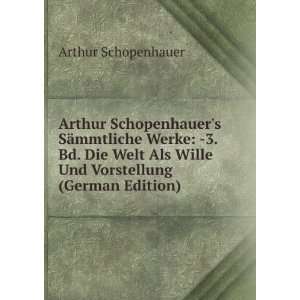 Arthur Schopenhauers SÃ¤mmtliche Werke  3. Bd. Die Welt Als Wille 