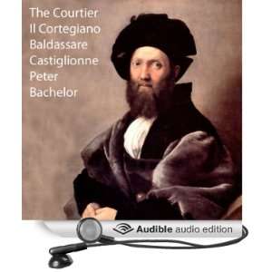   Audible Audio Edition) Baldassare Castiglione, Peter Bachelor Books
