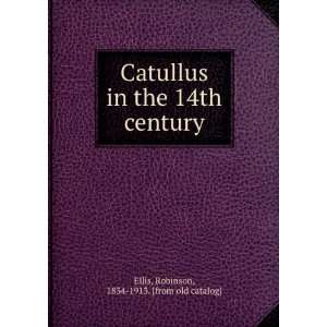  Catullus in the 14th century Robinson, 1834 1913. [from 