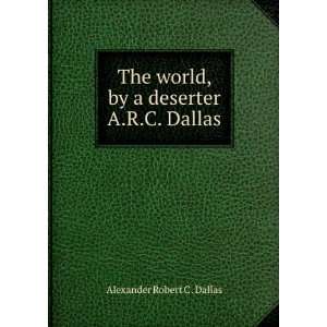   , by a deserter A.R.C. Dallas. Alexander Robert C . Dallas Books
