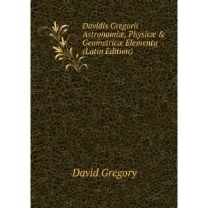   ¦ & GeometricÃ¦ Elementa (Latin Edition) David Gregory Books