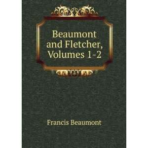    Beaumont and Fletcher, Volumes 1 2 Francis Beaumont Books