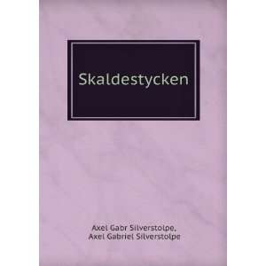   Skaldestycken Axel Gabriel Silverstolpe Axel Gabr Silverstolpe Books