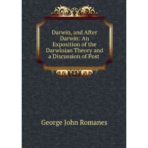 Darwin, and After Darwin An Exposition of the Darwinian Theory and a 