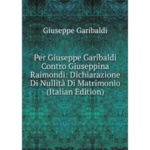 Per Giuseppe Garibaldi Contro Giuseppina Raimondi Dichiarazione Di 