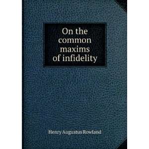  On the common maxims of infidelity Henry Augustus Rowland Books