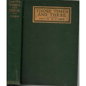  THOSE TIMES AND THESE IRVIN S. COBB Books
