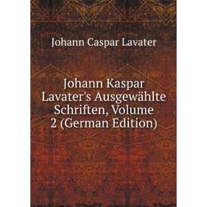  Johann Kaspar Lavaters AusgewÃ¤hlte Schriften, Volume 2 
