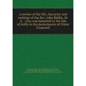 review of the life, character and writings of the Rev. John Biddle 