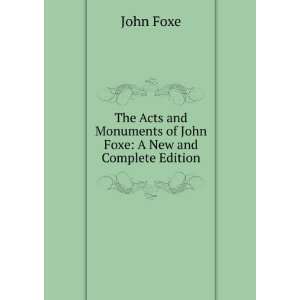   Monuments of John Foxe A New and Complete Edition John Foxe Books