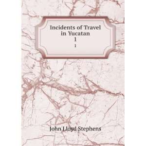    Incidents of Travel in Yucatan. 1 John Lloyd Stephens Books